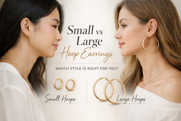 Small vs Large Hoop Earrings: Which Style Is Right for You?